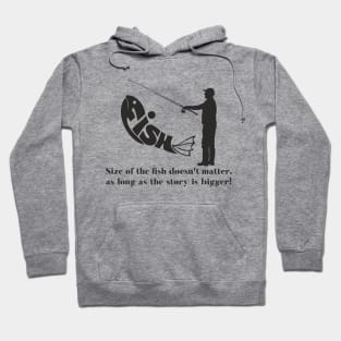 Size of the fish doesn't matter, as long as the story is bigger! Hoodie